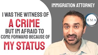 I WAS THE WITNESS OF A CRIME BUT I'M AFRAID TO REPORT IT BECAUSE OF MY IMMIGRATION STATUS.