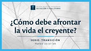 ¿Cómo debe afrontar la vida el creyente?