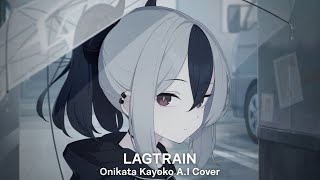 LagTrain - Onikata Kayoko A.I Cover