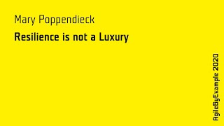 AgileByExample 2020: Mary Poppendieck - Resilience is not a Luxury