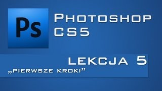 Photoshop: Lekcja 5 - "Pierwsze kroki"