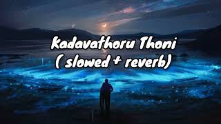 Kadavathoru Thoni [ slowed + reverb] | Poomaram | Kalidas Jayaram | Neeta Pillai |  Earth Hut