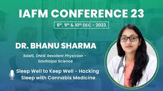 DR. BHANU SHARMA | Sleep Well to Keep Well: Hacking Sleep with Cannabis Medicine | IAFMCON 2023