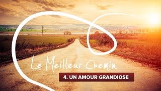 Le meilleur chemin - 4. Un amour grandiose