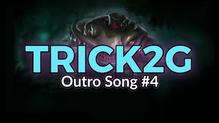 Trick2g Outro Song #4