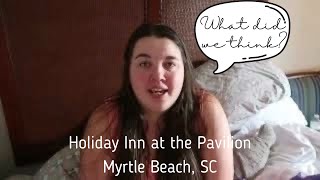 | Our Staycation Day at the Holiday Inn at the Pavilion in Myrtle Beach, SC | Our Final Thoughts