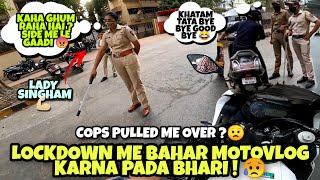 Lockdown me motovlog karna pada bhari 😥| Pulled over by cops ? | Lady Singham 😎 | Must watch 💯 |