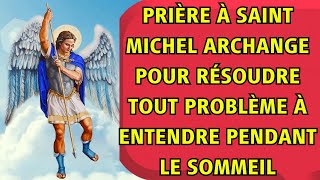 PRIÈRE À SAINT MICHEL ARCHANGE POUR RÉSOUDRE TOUT PROBLÈME À ENTENDRE PENDANT LE SOMMEIL