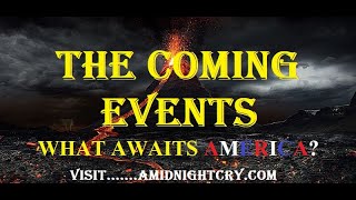 PROPHETIC EVENTS! THE EVENTS THAT ARE COMING TO AMERICA! ARE YOU REALLY PREPARED?