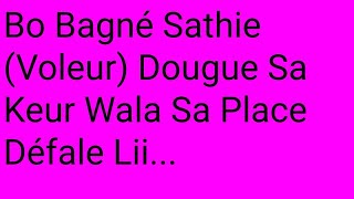 Bo Bagné Sathie (Voleur) Dougue Sa Keur Wala Sa Place Défale Lii...