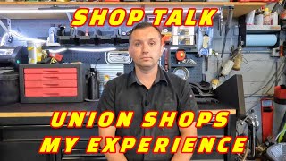 SHOP TALK: MY HORRIBLE UNION SHOP EXPERIENCE AND WHY UNION SHOPS AREN'T ALL THAT GREAT IN MY VIEW!