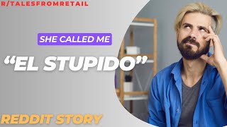 R/TalesFromRetail - Customer Calls Me "EL STUPIDO" -  I Don't Speak Spanish...