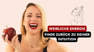 Weibliche Energie   Finde zurück zu DEINER Intuition