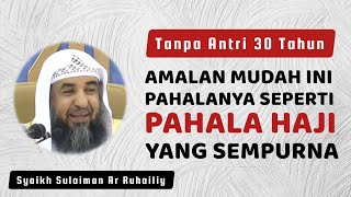 Amalan Yang Pahalanya Seperti Pahala Haji - Syaikh Sulaiman Ar Ruhailiy