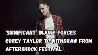 ‘Significant’ Injury Forces COREY TAYLOR To Withdraw From Aftershock Festival