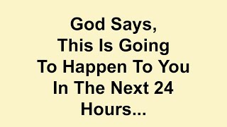 God Says This Is Going To Happen To You In The Next 24 Hours... Don't Skip This Divine Message 🙏