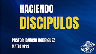 Feb 25//Haciendo Discipulos//Pastor Ignacio Rodriguez