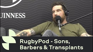 Sons & RugbyPod: Andy and Big Jim talk Sons, barbers and transplants