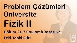 Üniversite Fizik II - Bölüm 21.7 Coulomb Yasası ve Etki-Tepki Çifti