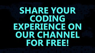 SHARE YOUR CODING VIDEO ON OUR CHANNEL FOR FREE !