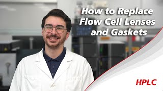 How to Replace Flow Cell Lenses and Gaskets on your HPLC