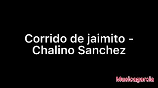 Corrido de Jaimito - Chalino Sanchez Letra