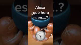 Alexa te dice que hora es en...