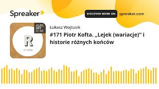 #171 Piotr Kofta. „Lejek (wariacje)” i historie różnych końców