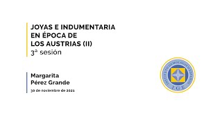 Webinar: Joyas e Indumentaria en época de los Austrias II (3ª sesión) con Margarita Pérez 30/11/2021