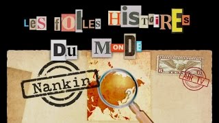 NANKIN - Folles Histoires du monde (Documentaire, Découverte, Histoire)