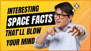 Interesting Space Facts That’ll Blow Your Mind | space interesting facts | Space