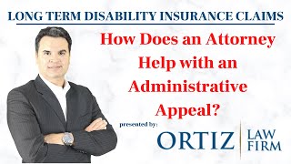 Long Term Disability Insurance Claims - How Does an Attorney Help in the Administrative Appeal?