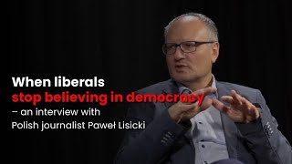 When liberals stop believing in democracy – An interview with Polish journalist Paweł Lisicki