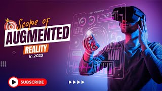 Scope of Augmented Reality in 2023 | RichestSoft