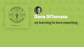 Adventures in Local Marketing: Dana DiTomaso on Learning to Love Reporting