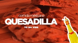 Como fazer Quesadilla | Comida Mexicana