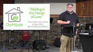 Sunday Sermon, Pastor Tyler, "Abiding in the House of Love" (April 23, 2023)