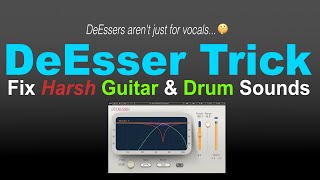 Tame Guitars and HiHats -- DeEsser Trick