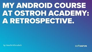 The Android Course at Ostroh Academy: a Retrospective by  Heorhii Khrushch