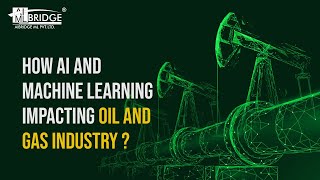 How Artificial Intelligence and Machine Learning impacting Oil and Gas Industry | AIBridge ML