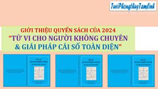 GIỚI THIỆU QUYỂN TỬ VI CHO NGƯỜI KHÔNG CHUYÊN & GIẢI PHÁP CẢI SỐ TOÀN DIỆN: HOÀN THÀNH 06/2024