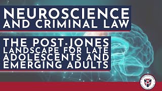 Neuroscience and Criminal Law: The Post-Jones Landscape for Late Adolescents and Emerging Adults