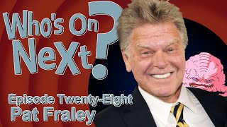 Who's On Next? - Episode Twenty Eight: Pat Fraley