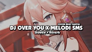 DJ OVER YOU X MELODI SMS (Slowed + Reverb) 🎧