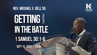 10AM Service | Getting Better in the Battle | Rev. Michael E. Bell Sr.