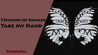 5 Seconds of Summer - Take My Hand ♥ Lyrics ♥ مترجمة ♥