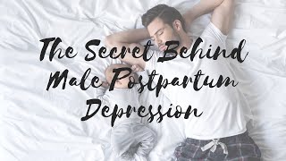 The Secret Behind Male Postpartum Depression