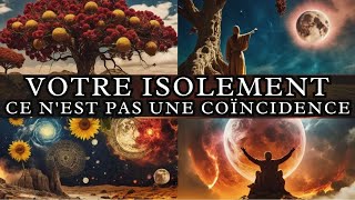 Il y a un signe de l’univers dans votre isolement (vous avez été choisi pour cela)