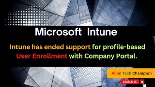 MS206- Intune has ended support for profile-based User Enrollment with Company Portal