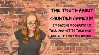 The Truth About Counter Offers! Part 2 - 5 reasons NOT to accept one - and why they're wrong!